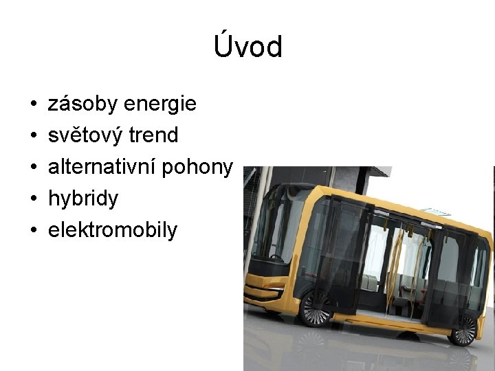 Úvod • • • zásoby energie světový trend alternativní pohony hybridy elektromobily 