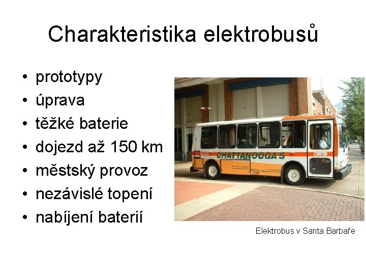 Charakteristika elektrobusů • • prototypy úprava těžké baterie dojezd až 150 km městský provoz