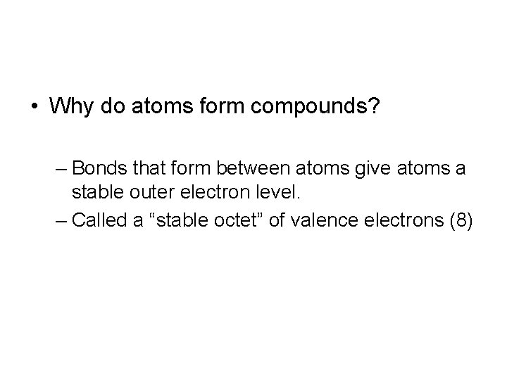  • Why do atoms form compounds? – Bonds that form between atoms give