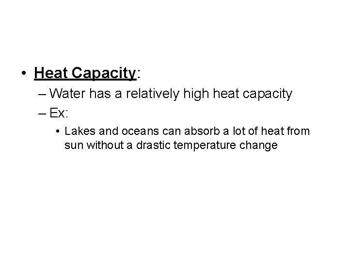  • Heat Capacity: – Water has a relatively high heat capacity – Ex: