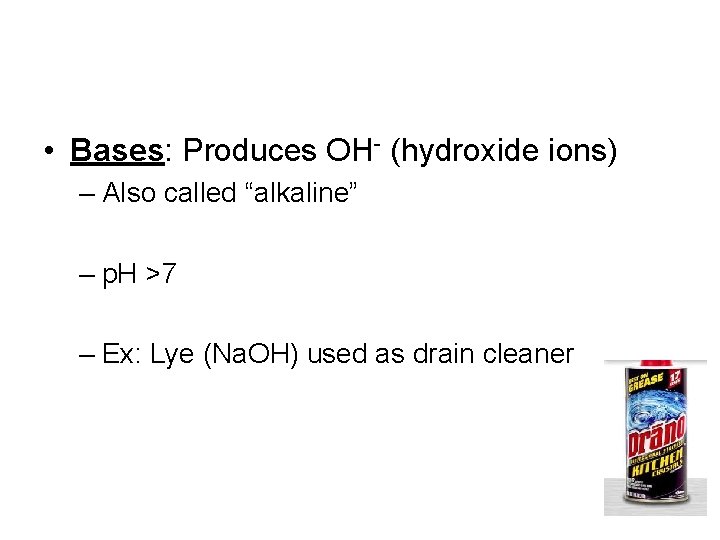  • Bases: Produces OH- (hydroxide ions) – Also called “alkaline” – p. H