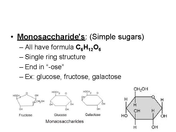  • Monosaccharide's: (Simple sugars) – All have formula C 6 H 12 O