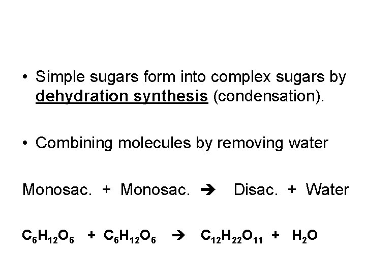  • Simple sugars form into complex sugars by dehydration synthesis (condensation). • Combining