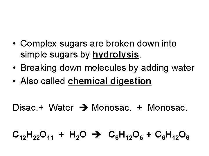  • Complex sugars are broken down into simple sugars by hydrolysis. • Breaking