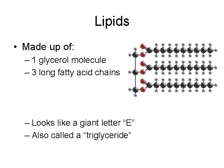 Lipids • Made up of: – 1 glycerol molecule – 3 long fatty acid