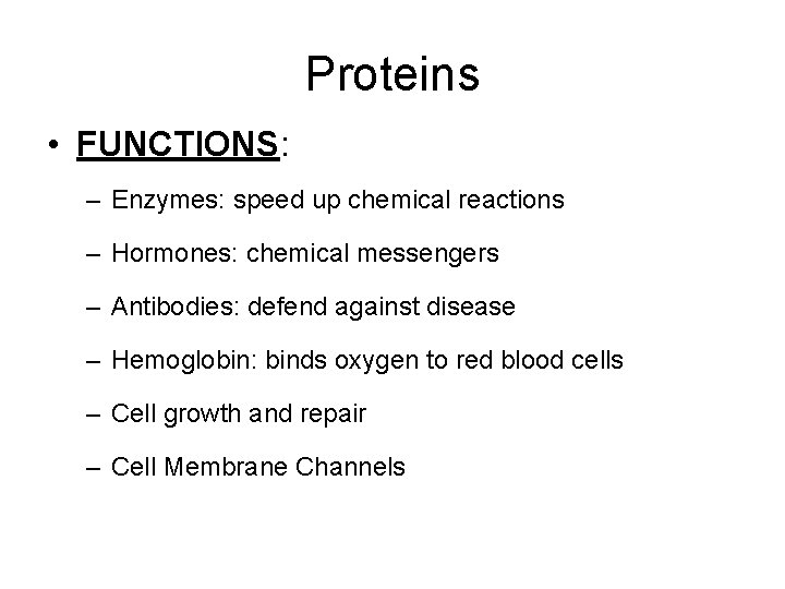 Proteins • FUNCTIONS: – Enzymes: speed up chemical reactions – Hormones: chemical messengers –