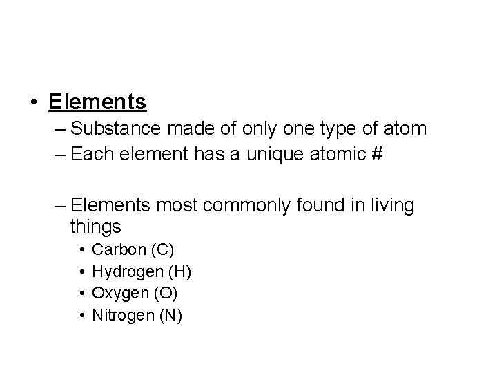  • Elements – Substance made of only one type of atom – Each