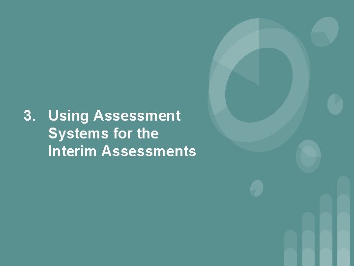 3. Using Assessment Systems for the Interim Assessments 