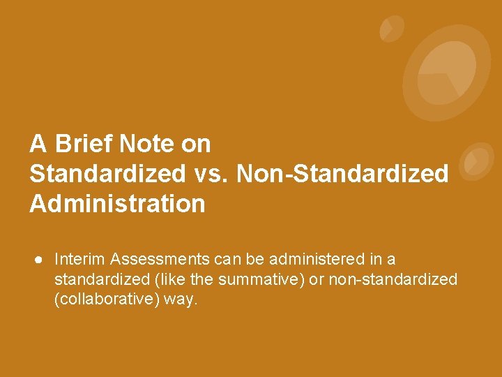 A Brief Note on Standardized vs. Non-Standardized Administration ● Interim Assessments can be administered