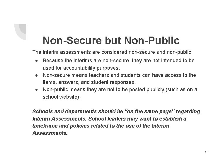 Non-Secure but Non-Public The interim assessments are considered non-secure and non-public. ● Because the