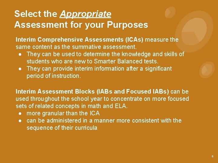 Select the Appropriate Assessment for your Purposes Interim Comprehensive Assessments (ICAs) measure the same