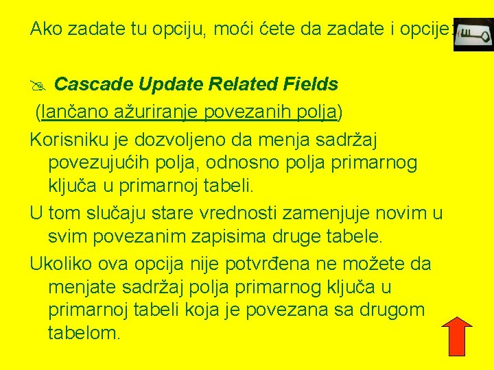 Ako zadate tu opciju, moći ćete da zadate i opcije: @ Cascade Update Related