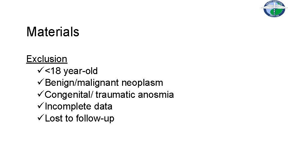 Materials Exclusion ü<18 year-old üBenign/malignant neoplasm üCongenital/ traumatic anosmia üIncomplete data üLost to follow-up