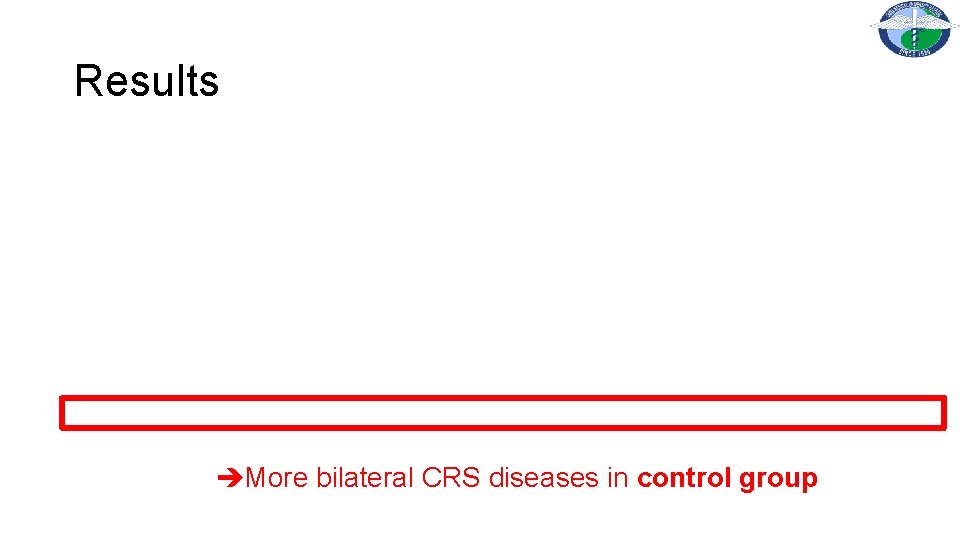 Results More bilateral CRS diseases in control group 