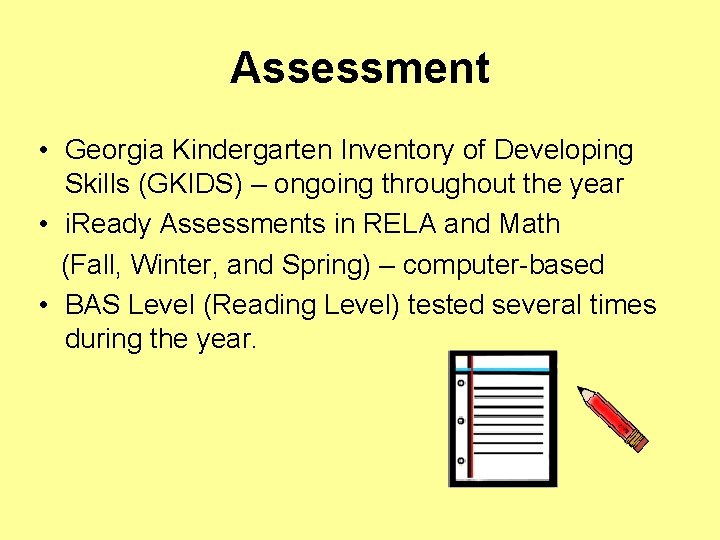 Assessment • Georgia Kindergarten Inventory of Developing Skills (GKIDS) – ongoing throughout the year
