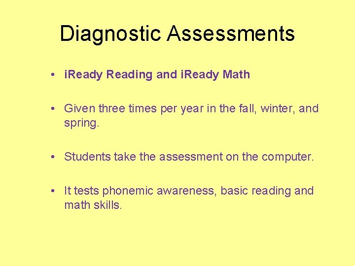 Diagnostic Assessments • i. Ready Reading and i. Ready Math • Given three times