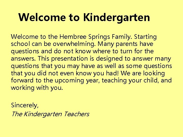 Welcome to Kindergarten Welcome to the Hembree Springs Family. Starting school can be overwhelming.