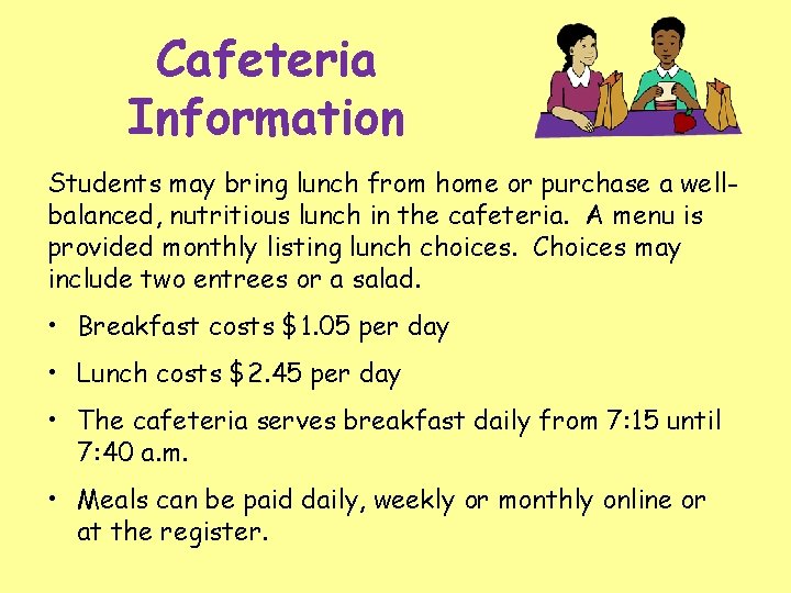 Cafeteria Information Students may bring lunch from home or purchase a wellbalanced, nutritious lunch