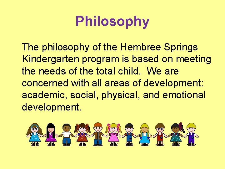Philosophy The philosophy of the Hembree Springs Kindergarten program is based on meeting the