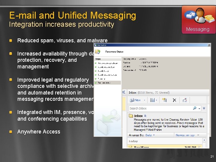 E-mail and Unified Messaging Integration increases productivity Messaging Reduced spam, viruses, and malware Increased