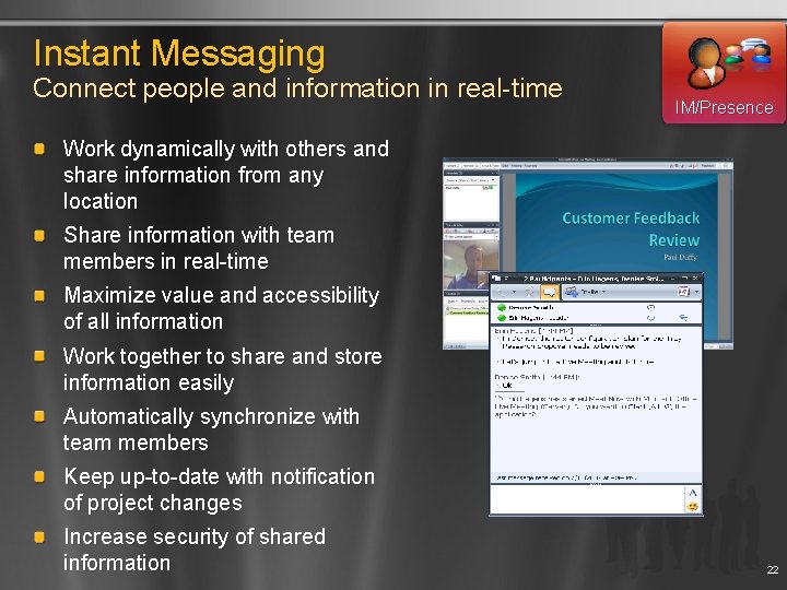 Instant Messaging Connect people and information in real-time IM/Presence Work dynamically with others and