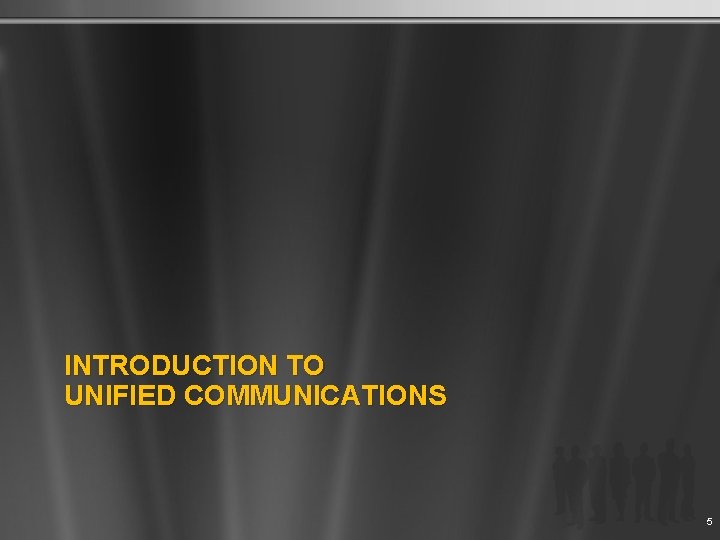 INTRODUCTION TO UNIFIED COMMUNICATIONS 5 