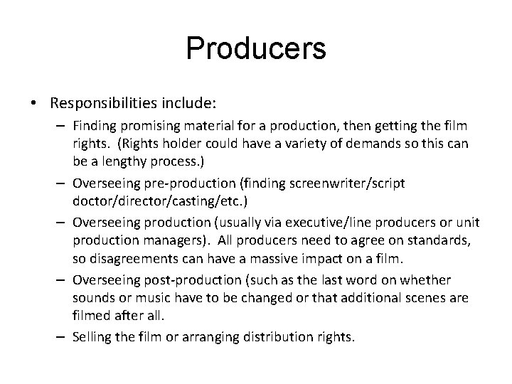 Producers • Responsibilities include: – Finding promising material for a production, then getting the