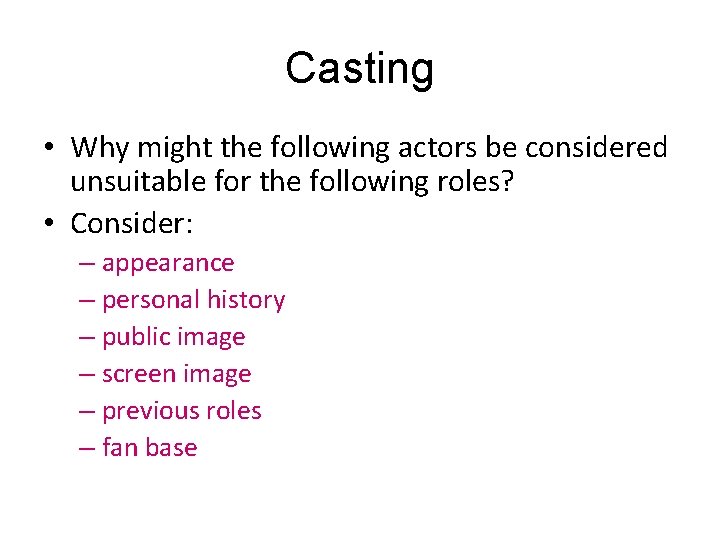 Casting • Why might the following actors be considered unsuitable for the following roles?