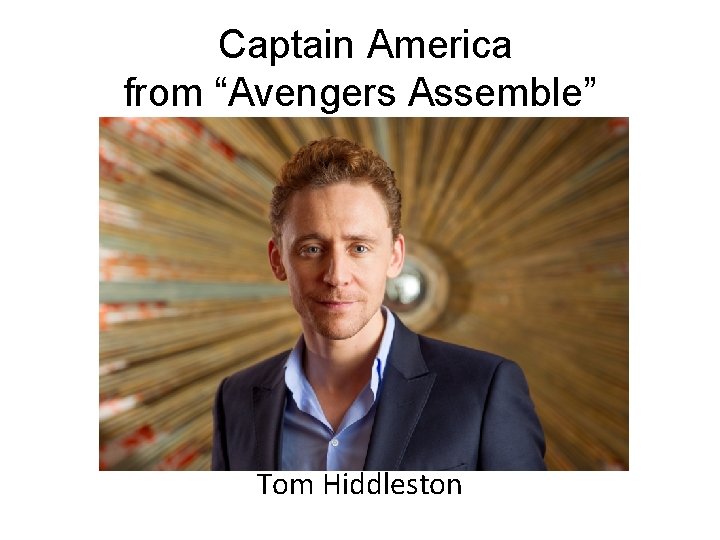 Captain America from “Avengers Assemble” Tom Hiddleston 