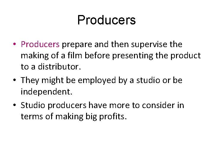Producers • Producers prepare and then supervise the making of a film before presenting