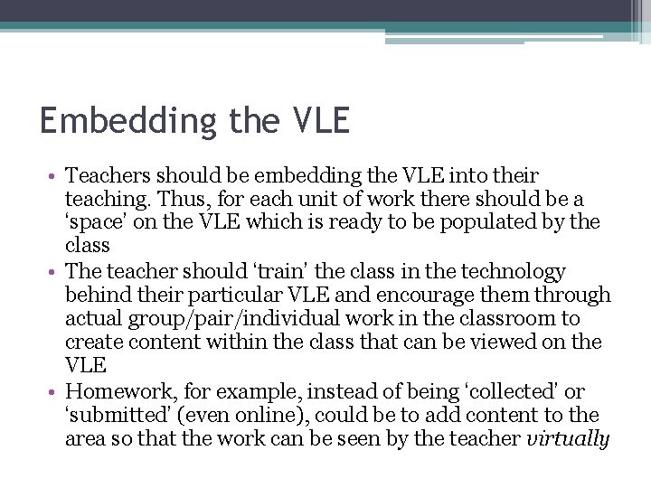 Embedding the VLE • Teachers should be embedding the VLE into their teaching. Thus,