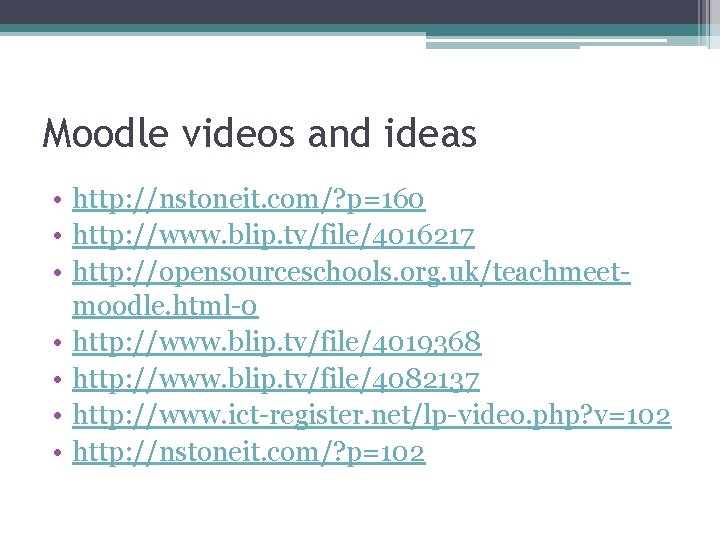 Moodle videos and ideas • http: //nstoneit. com/? p=160 • http: //www. blip. tv/file/4016217