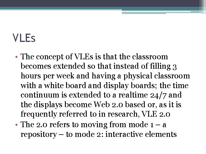VLEs • The concept of VLEs is that the classroom becomes extended so that