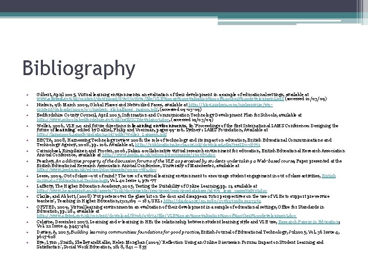 Bibliography • • • • Gilbert, April 2005, Virtual learning environments: an evaluation of