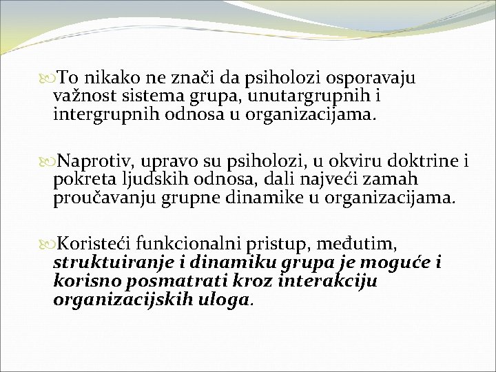  To nikako ne znači da psiholozi osporavaju važnost sistema grupa, unutargrupnih i intergrupnih