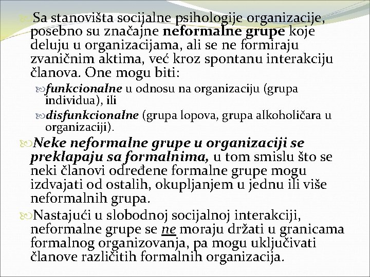  Sa stanovišta socijalne psihologije organizacije, posebno su značajne neformalne grupe koje deluju u