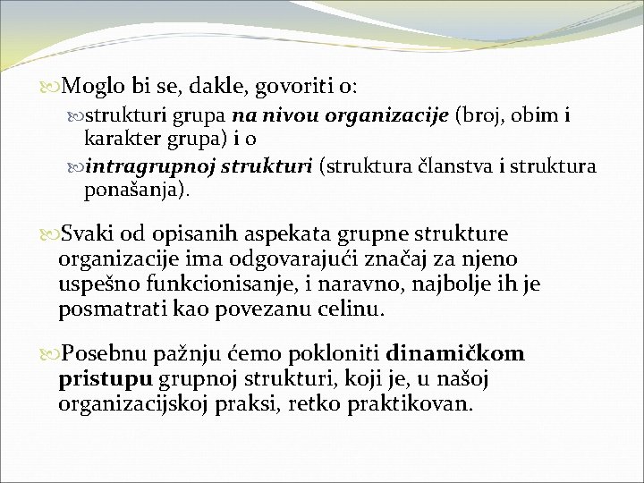  Moglo bi se, dakle, govoriti o: strukturi grupa na nivou organizacije (broj, obim