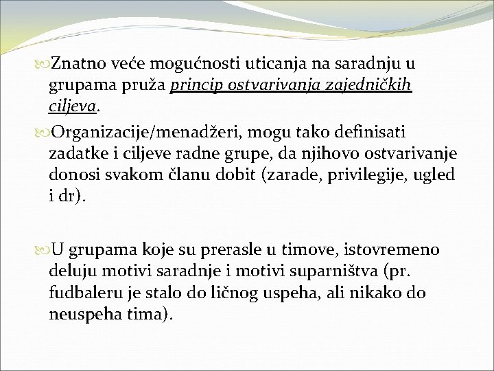  Znatno veće mogućnosti uticanja na saradnju u grupama pruža princip ostvarivanja zajedničkih ciljeva.