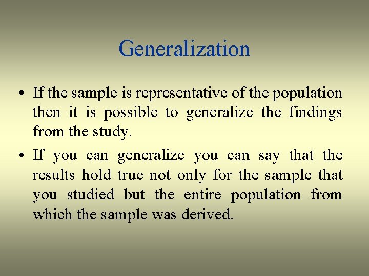 Generalization • If the sample is representative of the population then it is possible