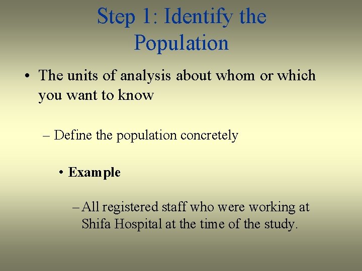 Step 1: Identify the Population • The units of analysis about whom or which