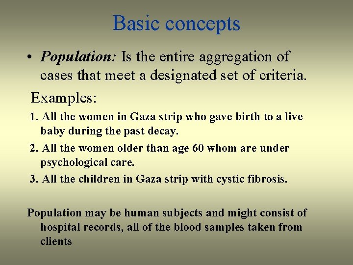 Basic concepts • Population: Is the entire aggregation of cases that meet a designated