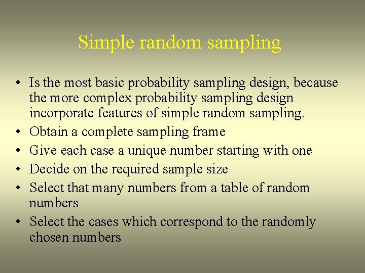 Simple random sampling • Is the most basic probability sampling design, because the more