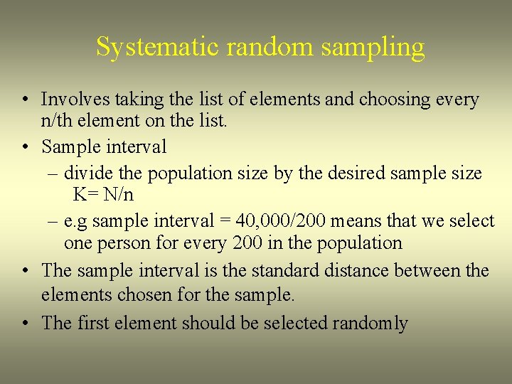 Systematic random sampling • Involves taking the list of elements and choosing every n/th