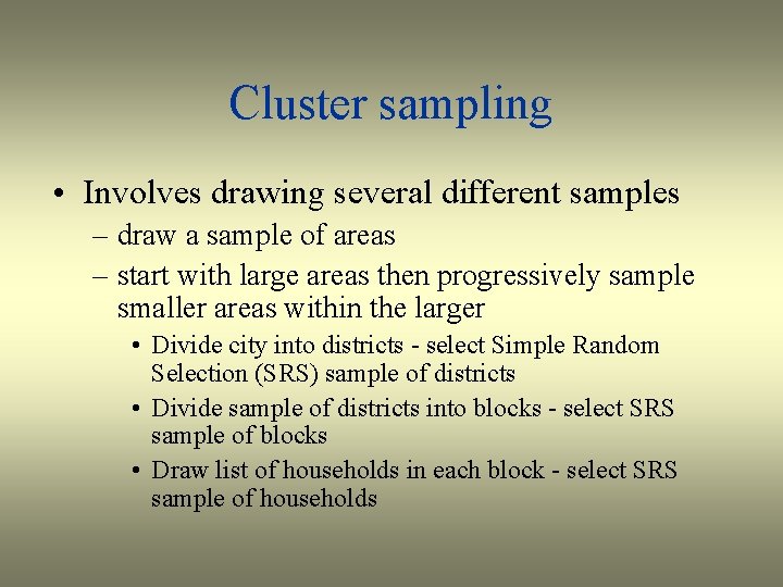 Cluster sampling • Involves drawing several different samples – draw a sample of areas