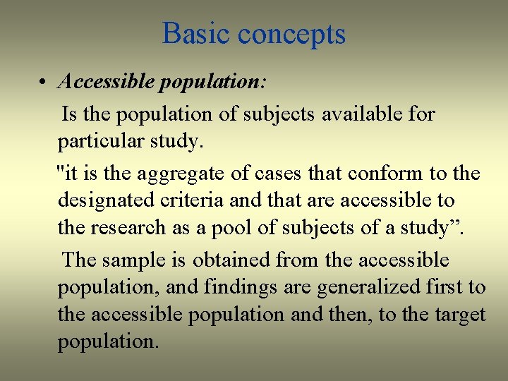 Basic concepts • Accessible population: Is the population of subjects available for particular study.