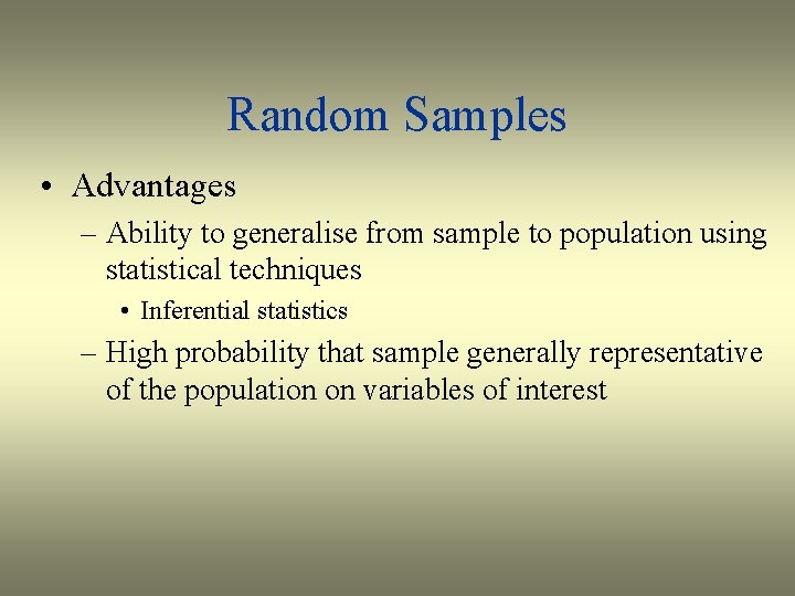 Random Samples • Advantages – Ability to generalise from sample to population using statistical