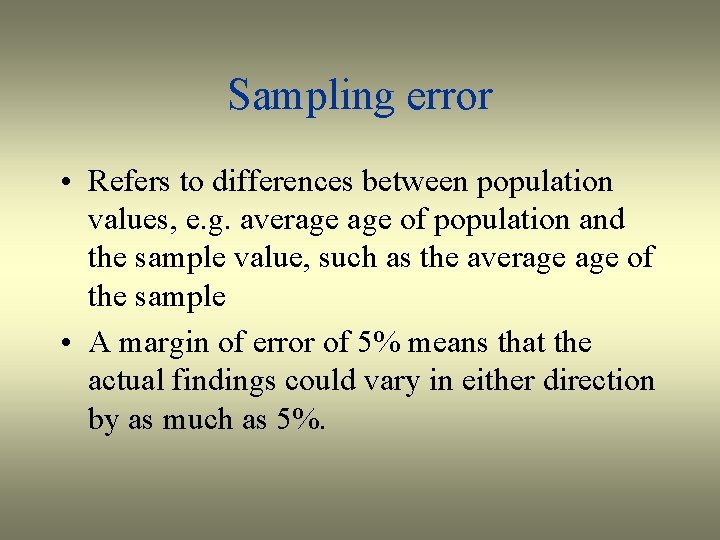 Sampling error • Refers to differences between population values, e. g. average of population
