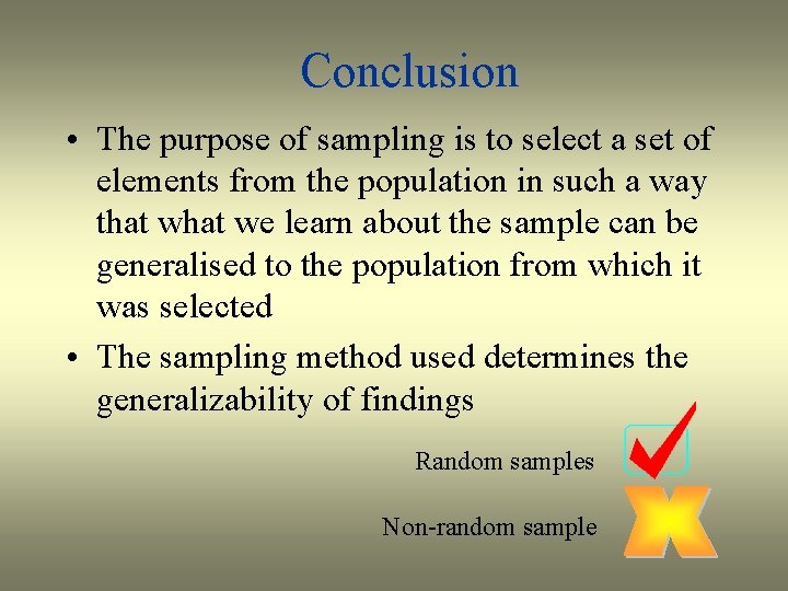 Conclusion • The purpose of sampling is to select a set of elements from
