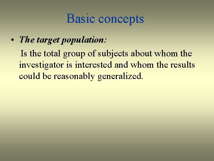 Basic concepts • The target population: Is the total group of subjects about whom