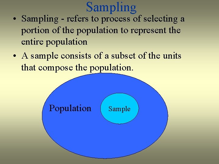 Sampling • Sampling - refers to process of selecting a portion of the population